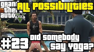 GTA V  Did Somebody Say Yoga All Possibilities [upl. by Lenahtan780]