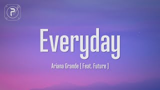 Ariana Grande  Everyday Lyrics ft Future [upl. by Magee]