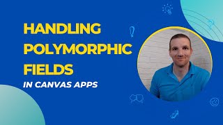 Power Apps  Handling Polymorphic Fields [upl. by Fabiolas571]