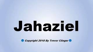 How To Pronounce Jahaziel [upl. by Ahkeber]