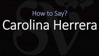 How to Pronounce Carolina Herrera CORRECTLY [upl. by Yhtimit]