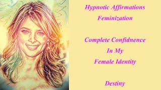 Hypnotic Affirmations Feminization Complete Confidence in My Female Identity [upl. by Davison]