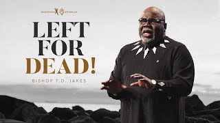 Left for Dead  Bishop TD Jakes [upl. by Drofyar]