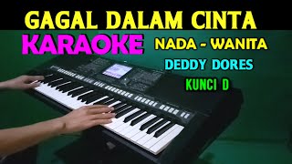 GAGAL DALAM CINTA  Deddy Dores  KARAOKE Nada Wanita HD [upl. by Arba677]