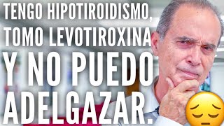 Tengo Hipotiroidismo Tomo Levotiroxina Y No Puedo Adelgazar [upl. by Riobard]