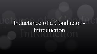 Inductance of a Conductor  Introduction [upl. by Bobbette]