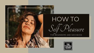 How to Self Pleasure For Beginners and Advanced [upl. by Tat]