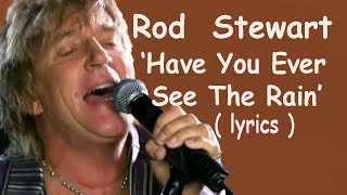 Rod Stewart Have You Ever Seen The Rain lyrics HD [upl. by Rye55]