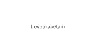 How to Pronounce quotLevetiracetamquot [upl. by Tatiania]