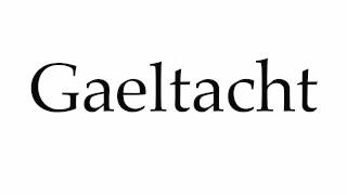 How to Pronounce Gaeltacht [upl. by Satsoc116]