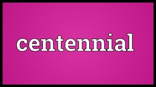 Centennial Meaning [upl. by Wolfgang]