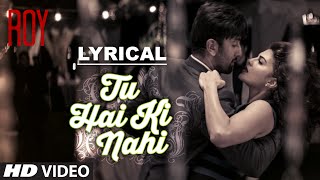 Tu Hai Ki Nahi Full Song with LYRICS  Roy  Ankit Tiwari  Ranbir Kapoor [upl. by Drofla]