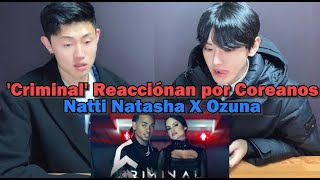 Natti Natasha X Ozuna Criminal Reacciónan por Coreanos [upl. by Ulrikaumeko]