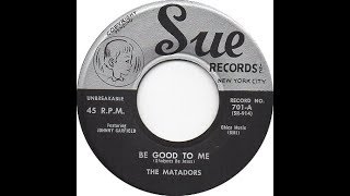 The Matadors  Be Good To Me 1957 [upl. by Esertak]