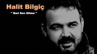 Halit Bilgiç  Bari Sen Gitme [upl. by Everick]