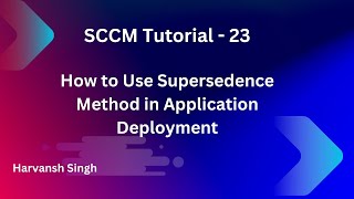 SCCM Tutorial 23 How to Use Supersedence Method in Application Deployment [upl. by Oirretna]