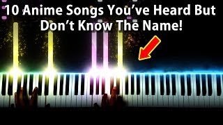 10 Anime Songs Youve Heard But Dont Know The Name [upl. by Fatsug]