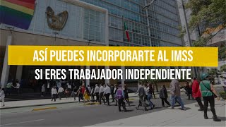 Así puedes incorporarte al IMSS si eres trabajador independiente [upl. by Ednyl532]