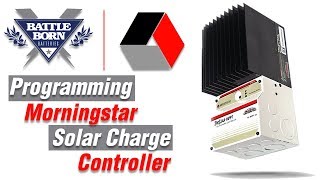 HowTo Program Your Morningstar Solar Charge Controller  Battle Born Batteries [upl. by Ayerim]