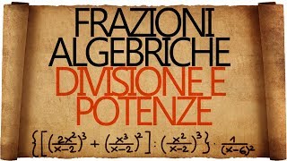 Frazioni Algebriche Divisioni Potenze ed Espressioni [upl. by Pilloff]