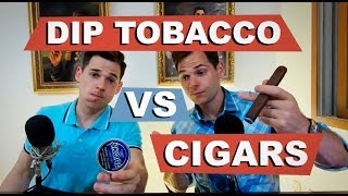 Dip Tobacco VS Cigars History and Thoughts [upl. by Dunseath]