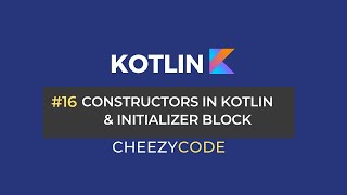 Constructors in Kotlin  Primary amp Secondary Constructors  CheezyCode 16 [upl. by Aldredge]