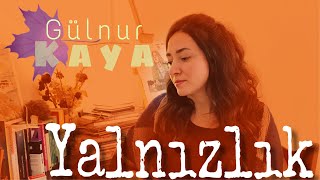 Yalnızlık • Gülnur Kaya [upl. by Eninnaej]