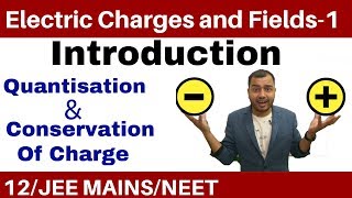 Class 12 Chapter 1  Electric Charges and Fields 01  Quantisation and Conservation of Charge [upl. by Adnwahsat]