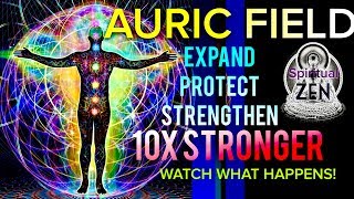 Meditation Music To Expand amp Protect Your Auric Field 10X Stronger Watch What Happens [upl. by Sigsmond74]