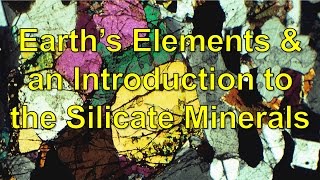 Earths Elements and an Introduction to the Silicate minerals [upl. by Wakefield570]