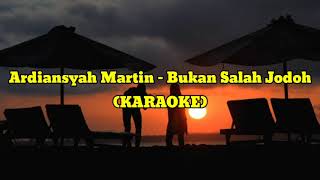 Ardiansyah Martin  Bukan Salah Jodoh  KARAOKE [upl. by Devad106]