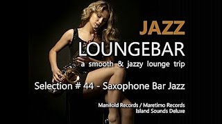 Jazz Loungebar  Selection 44 Saxophone Bar Jazz 5 Hours HD 2018 Smooth Jazz Saxophone Music [upl. by Hoehne]