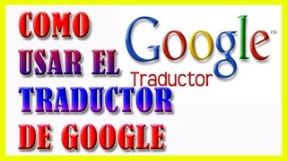 Como Usar el Traductor de Google Traducir Cualquier Idioma Bien Explicado [upl. by Vange]