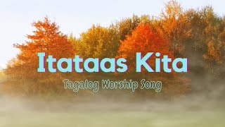 Itataas Kita  Tagalog Worship Song [upl. by Hanna]