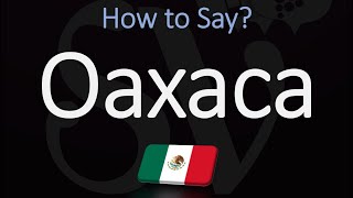 How to Pronounce Oaxaca Mexico CORRECTLY [upl. by Ruyle]