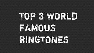 Top 3 World Famous Ringtones [upl. by Friederike559]