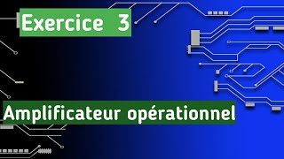 amplificateur opérationnel exercice corrigé 3 [upl. by Ylra532]