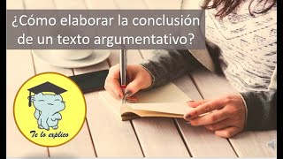 ¿CÓMO REDACTAR LA CONCLUSIÓN DE MI TEXTO ARGUMENTATIVO [upl. by Kelly]