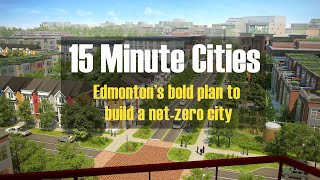 15Minute Cities  Edmontons Bold Plan for a NetZero City [upl. by Anam291]