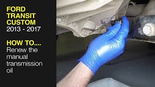 How to renew the manual transmission fluid Ford Transit Custom 2013 to 2017 Diesel [upl. by Naivat266]