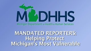 Mandated Reporters Helping Protect Michigans Most Vulnerable [upl. by Mientao]