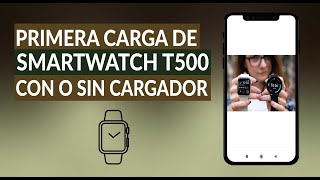 Cómo Cargar mi Smartwatch T500  Primera Carga con o sin Cargador [upl. by Mikal]