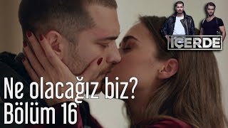 İçerde 16 Bölüm  Ne Olacağız Biz [upl. by Hackney386]