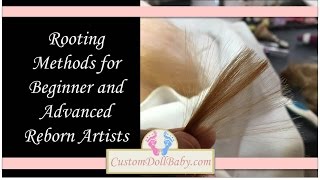 Rooting 101 MicroRooting Methods for Beginner and Advanced Reborn Doll Artists [upl. by Suiravad]