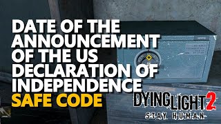 Date of the announcement of the US Declaration of Independence Safe Code Dying Light 2 Downtown [upl. by Nylanna]