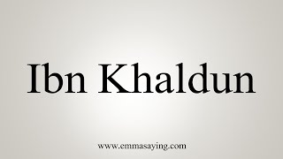 How To Say Ibn Khaldun [upl. by Eudora]