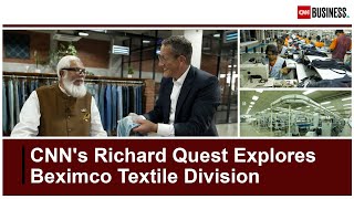 CNNs Richard Quest Explores Beximco Textile Division  BEXIMCO [upl. by Ikkaj]