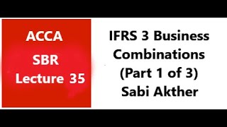 IFRS 3  Business Combinations  SBR ACCA Part 1 of 3 [upl. by Enairda]