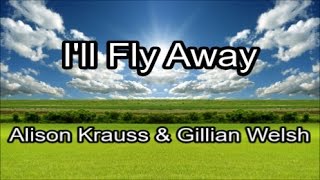 Ill Fly Away  Alison Krauss amp Gillian Welsh Lyrics [upl. by Ahsiela177]