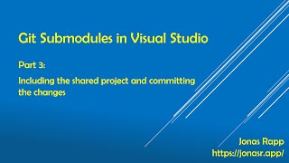 Git Submodules in Visual Studio part 3  Including the shared project and committing the changes [upl. by Ellinad]